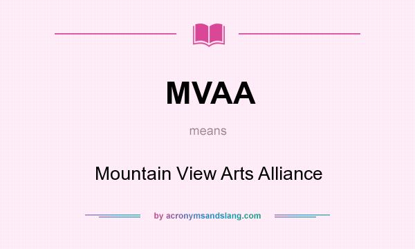 What does MVAA mean? It stands for Mountain View Arts Alliance