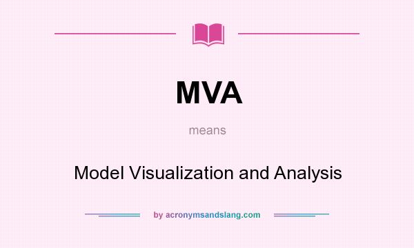 What does MVA mean? It stands for Model Visualization and Analysis