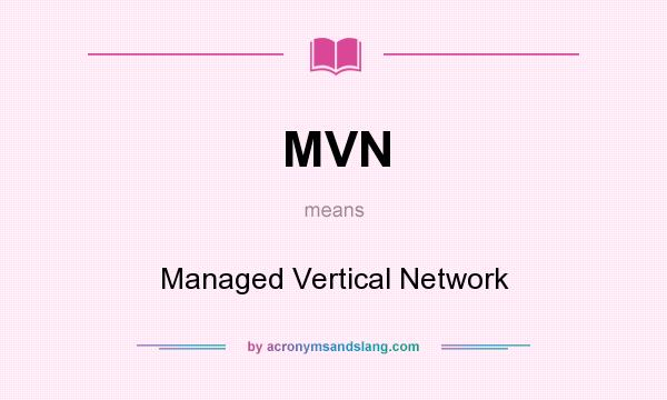What does MVN mean? It stands for Managed Vertical Network