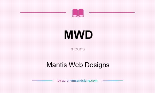 What does MWD mean? It stands for Mantis Web Designs