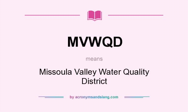 What does MVWQD mean? It stands for Missoula Valley Water Quality District