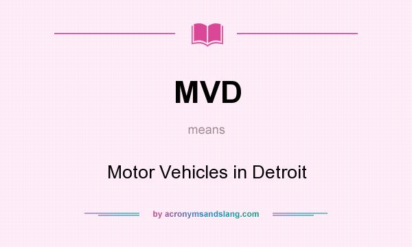 What does MVD mean? It stands for Motor Vehicles in Detroit