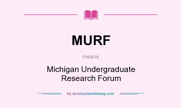 What does MURF mean? It stands for Michigan Undergraduate Research Forum