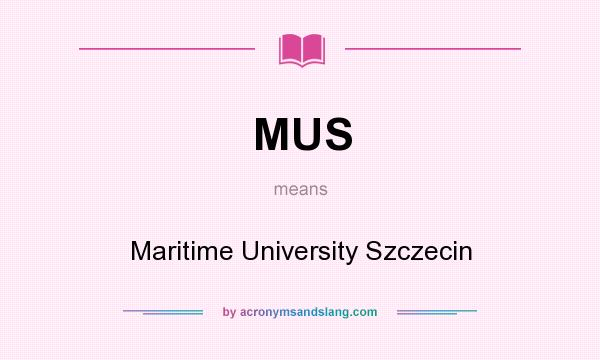 What does MUS mean? It stands for Maritime University Szczecin