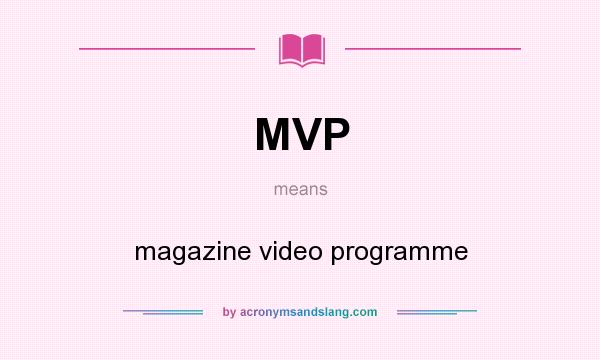 What does MVP mean? It stands for magazine video programme