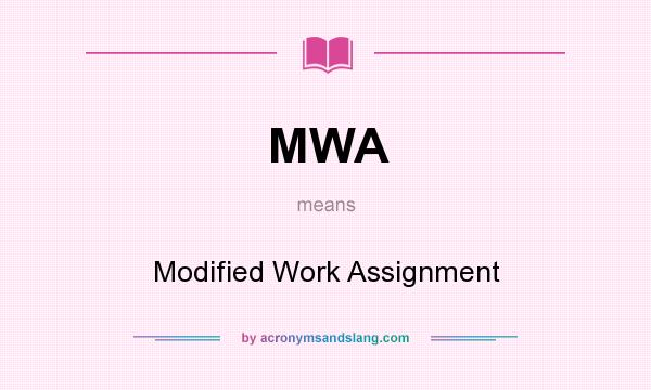 What does MWA mean? It stands for Modified Work Assignment
