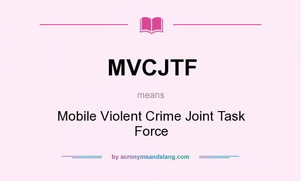 What does MVCJTF mean? It stands for Mobile Violent Crime Joint Task Force