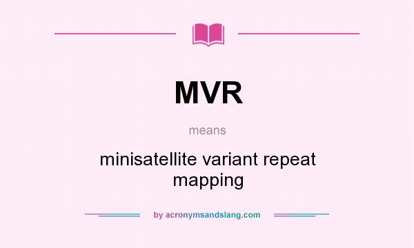 What does MVR mean? It stands for minisatellite variant repeat mapping