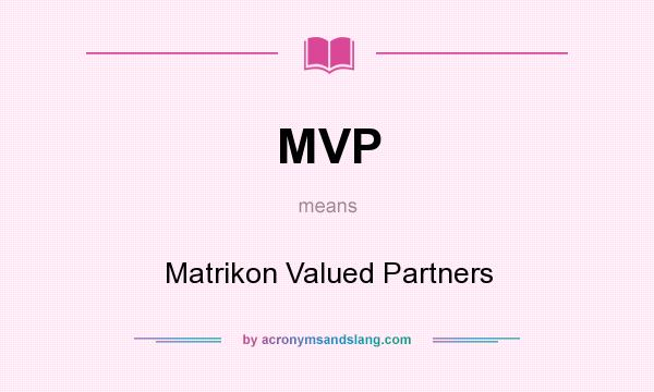 What does MVP mean? It stands for Matrikon Valued Partners