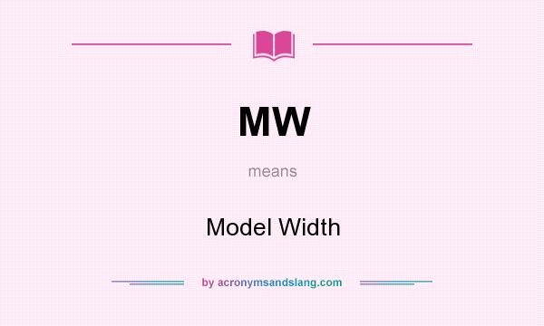 What does MW mean? It stands for Model Width