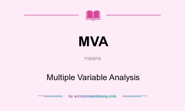 What does MVA mean? It stands for Multiple Variable Analysis