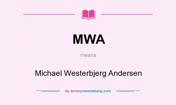 What does MWA mean? It stands for Michael Westerbjerg Andersen