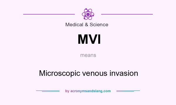 What does MVI mean? It stands for Microscopic venous invasion
