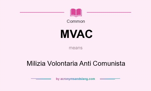 What does MVAC mean? It stands for Milizia Volontaria Anti Comunista