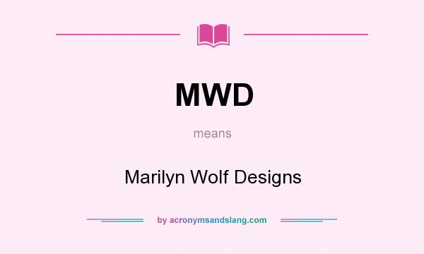 What does MWD mean? It stands for Marilyn Wolf Designs