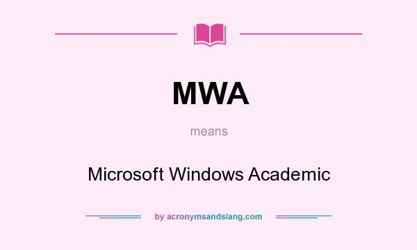 What does MWA mean? It stands for Microsoft Windows Academic
