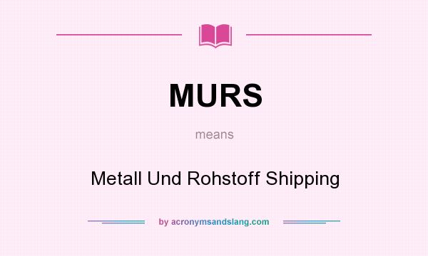 What does MURS mean? It stands for Metall Und Rohstoff Shipping