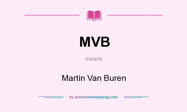 What does MVB mean? It stands for Martin Van Buren