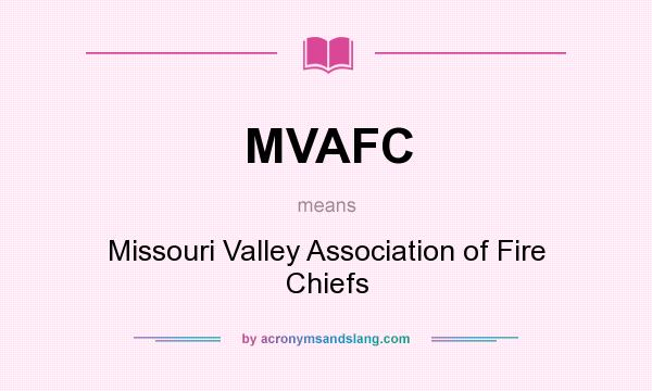 What does MVAFC mean? It stands for Missouri Valley Association of Fire Chiefs
