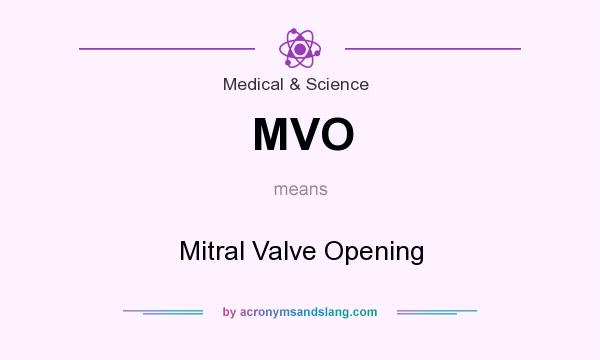 What does MVO mean? It stands for Mitral Valve Opening