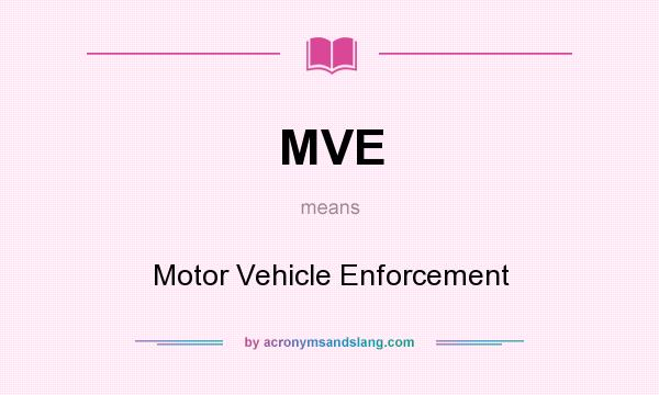 What does MVE mean? It stands for Motor Vehicle Enforcement