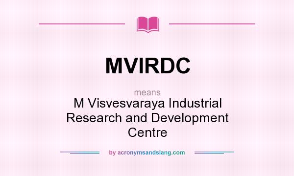 What does MVIRDC mean? It stands for M Visvesvaraya Industrial Research and Development Centre