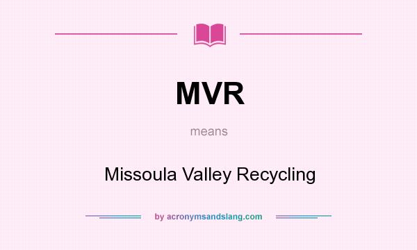 What does MVR mean? It stands for Missoula Valley Recycling