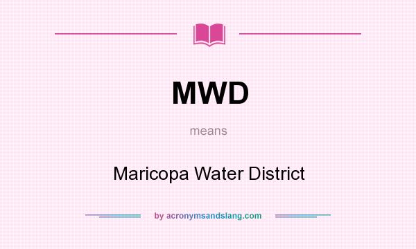 What does MWD mean? It stands for Maricopa Water District