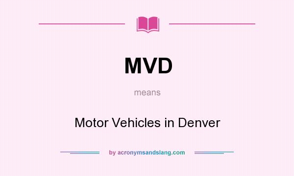 What does MVD mean? It stands for Motor Vehicles in Denver