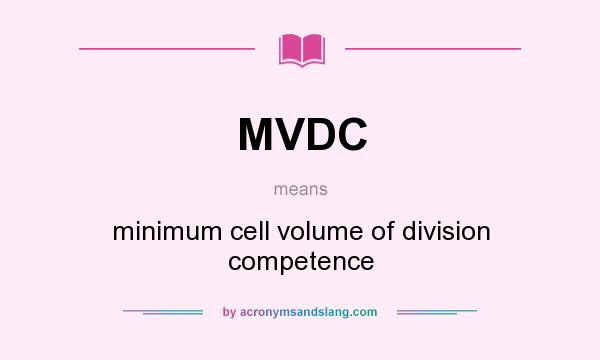 What does MVDC mean? It stands for minimum cell volume of division competence
