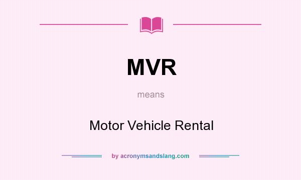 What does MVR mean? It stands for Motor Vehicle Rental