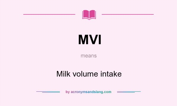 What does MVI mean? It stands for Milk volume intake