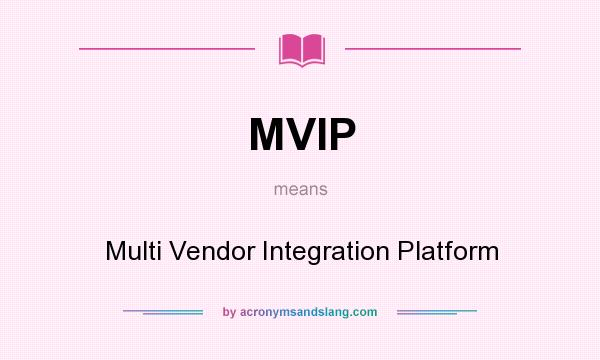 What does MVIP mean? It stands for Multi Vendor Integration Platform