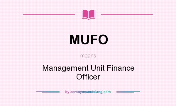 What does MUFO mean? It stands for Management Unit Finance Officer