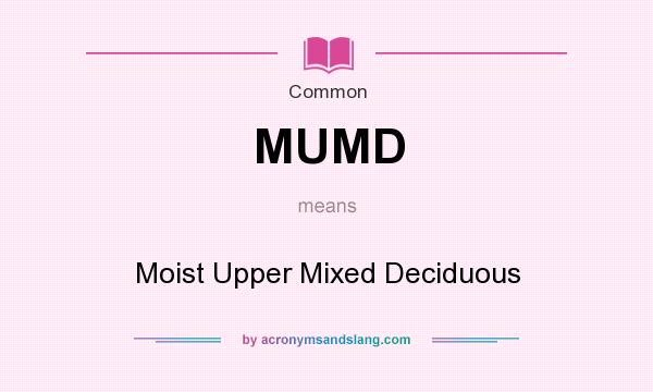 What does MUMD mean? It stands for Moist Upper Mixed Deciduous