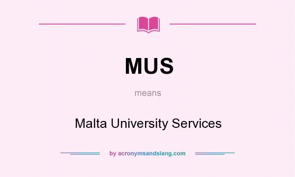 What does MUS mean? It stands for Malta University Services