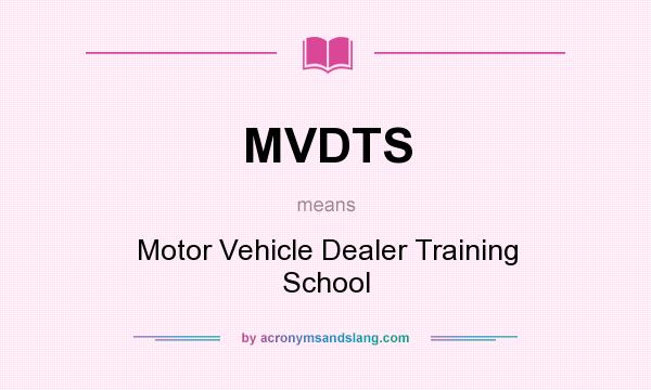 What does MVDTS mean? It stands for Motor Vehicle Dealer Training School
