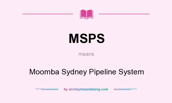 What does MSPS mean? It stands for Moomba Sydney Pipeline System