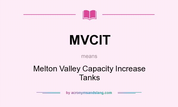 What does MVCIT mean? It stands for Melton Valley Capacity Increase Tanks