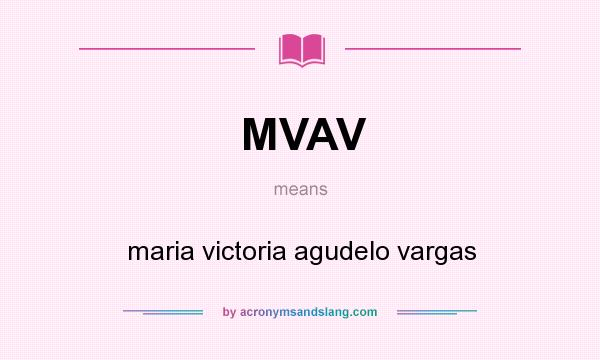 What does MVAV mean? It stands for maria victoria agudelo vargas