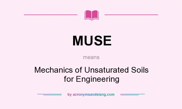 What does MUSE mean? It stands for Mechanics of Unsaturated Soils for Engineering