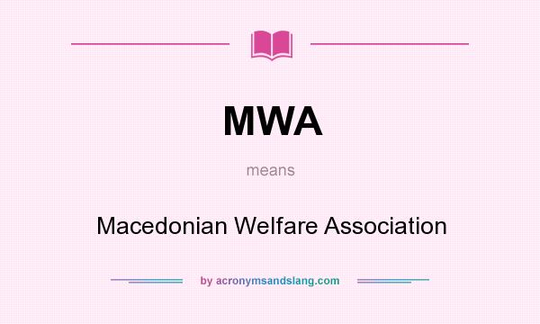 What does MWA mean? It stands for Macedonian Welfare Association