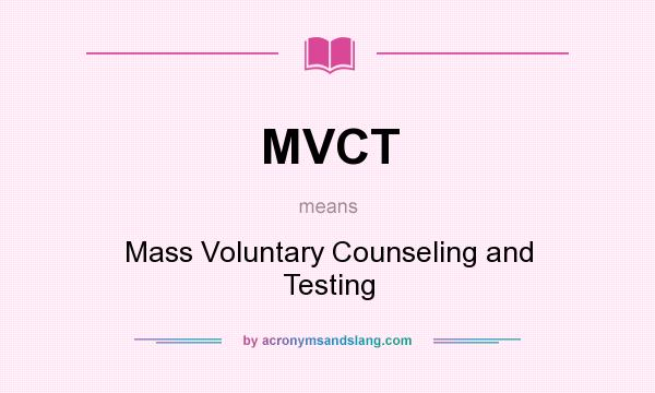 What does MVCT mean? It stands for Mass Voluntary Counseling and Testing