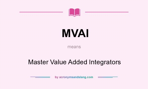 What does MVAI mean? It stands for Master Value Added Integrators