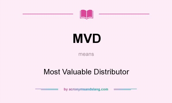 What does MVD mean? It stands for Most Valuable Distributor