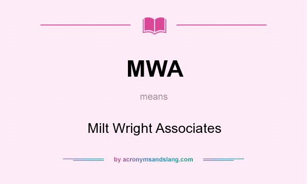 What does MWA mean? It stands for Milt Wright Associates