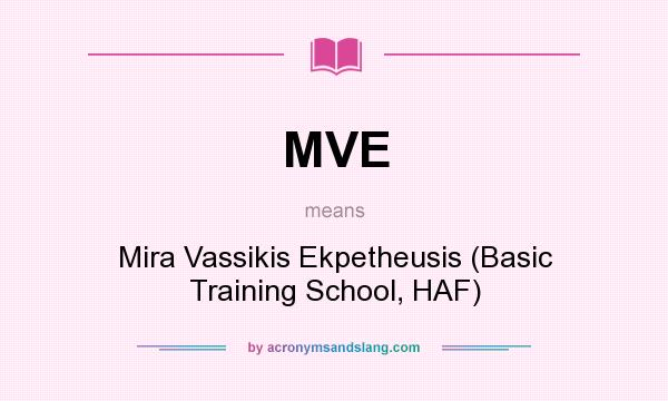 What does MVE mean? It stands for Mira Vassikis Ekpetheusis (Basic Training School, HAF)