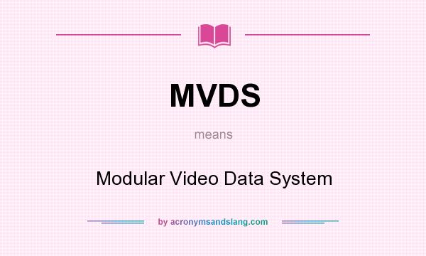 What does MVDS mean? It stands for Modular Video Data System