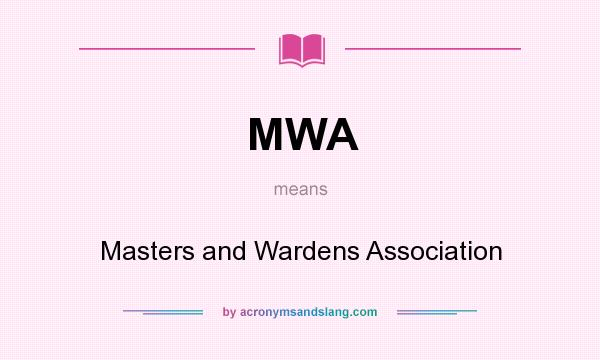What does MWA mean? It stands for Masters and Wardens Association