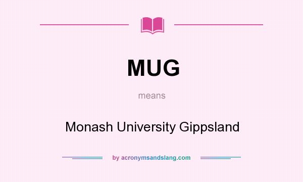 What does MUG mean? It stands for Monash University Gippsland